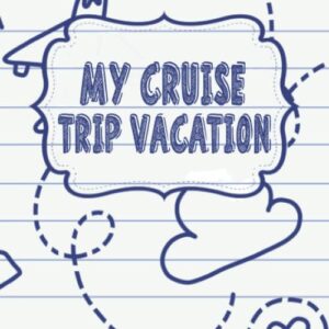 My Cruise Trip Vacation: A Daily Notebook to Record Your Fun Cruise Ship Vacation Adventures and Activity, Perfect Travel Accessory for Men, Women and ... Cruise Essentials Gift | Cruise Planner .